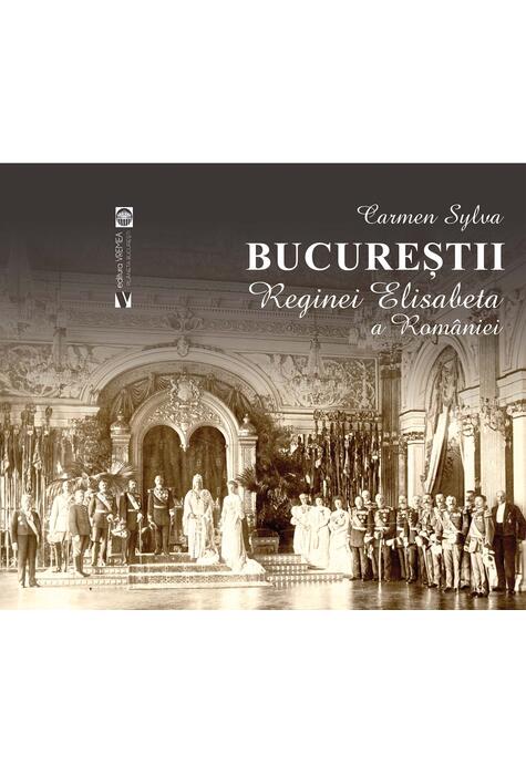 Copertă produs Bucureștii Reginei Elisabeta a Rom&acirc;niei