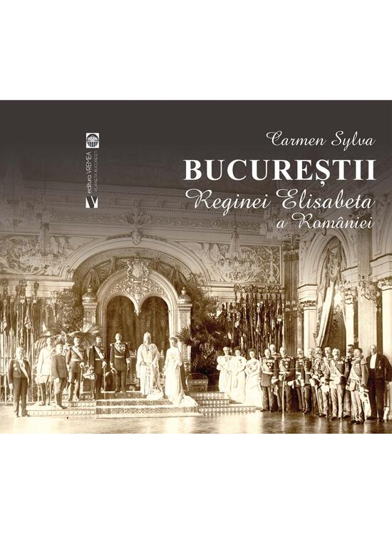 Copertă produs Bucureștii Reginei Elisabeta a Rom&acirc;niei - gallery big 1