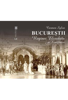Copertă produs Bucureștii Reginei Elisabeta a Rom&acirc;niei