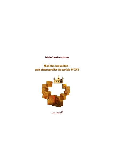 Copertă produs Modelul monarhic &ndash; țintă a istoriografilor din secolele XV-XVII
