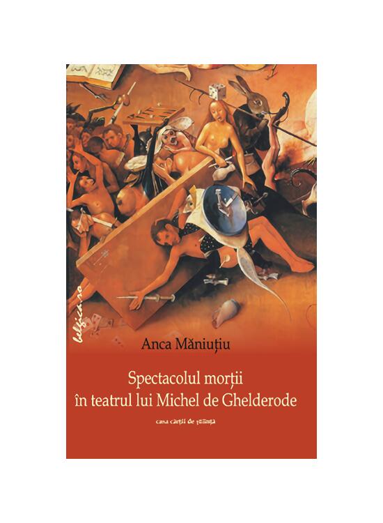 Copertă produs Spectacolul morții &icirc;n teatrul lui Michel de Ghelderode - gallery big 1