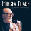 Copertă produs Mircea Eliade și chipurile contemplației - gallery small 
