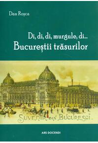 Copertă produs Di, di, di, murgule, di... Bucureștii trăsurilor