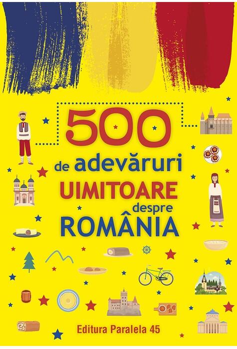 Copertă produs 500 de adevăruri uimitoare despre Rom&acirc;nia