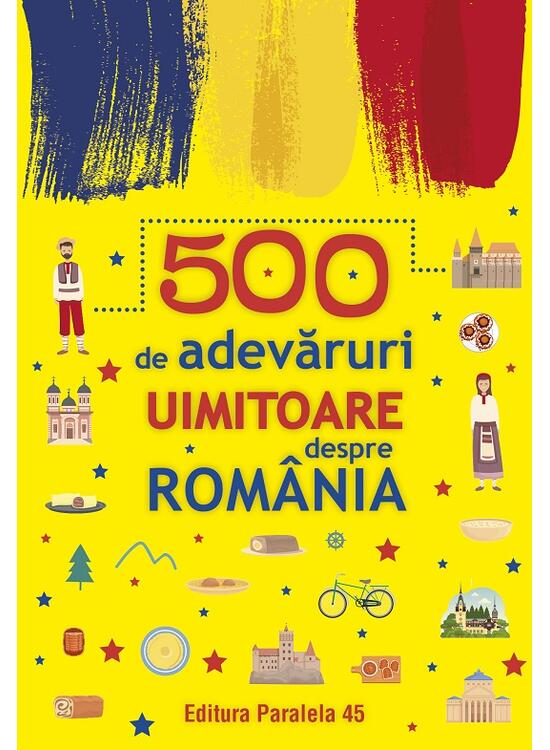 Copertă produs 500 de adevăruri uimitoare despre Rom&acirc;nia - gallery big 1