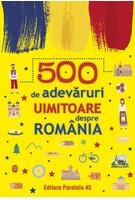 Imagine produs 500 de adevăruri uimitoare despre Rom&acirc;nia