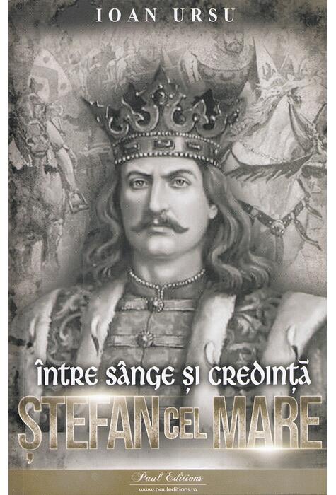 Copertă produs Ștefan cel Mare. &Icirc;ntre s&acirc;nge și credință