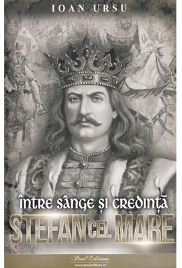 Copertă produs Ștefan cel Mare. &Icirc;ntre s&acirc;nge și credință