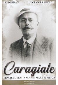 Copertă produs Caragiale. Tragicul destin al unui mare scriitor