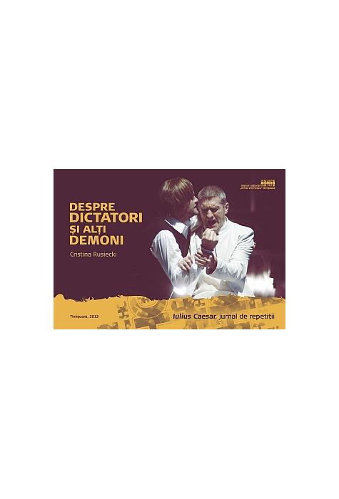Copertă produs Despre dictatori și alți demoni. Iulius Caesar, jurnal de repetiții