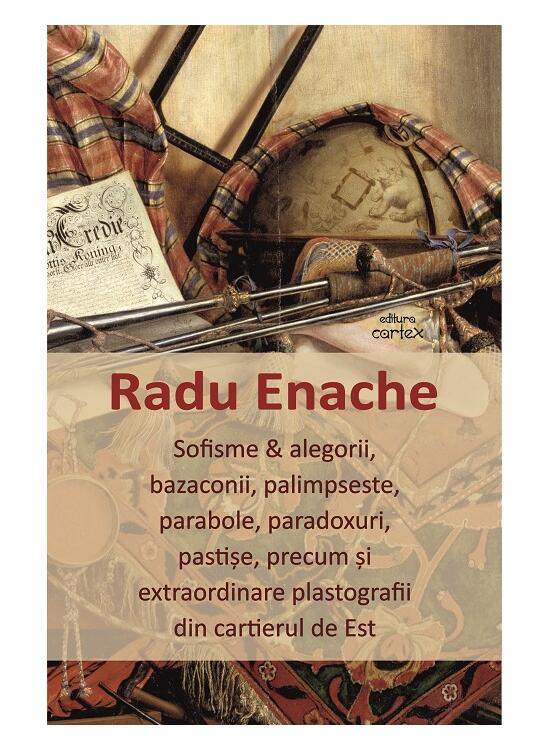 Copertă produs Sofisme & alegorii, bazaconii, palimpseste, parabole, paradoxuri, pastișe, precum și extraordinare plastografii din cartierul de Est - gallery big 1