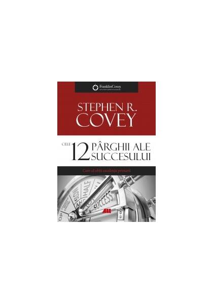 Cele 12 pârghii ale succesului - Paperback brosat - Stephen R. Covey - All