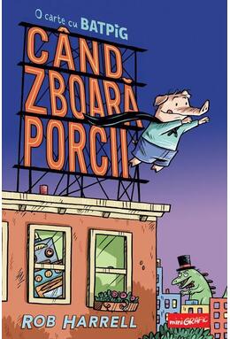 Copertă produs C&acirc;nd zboară porcii (Vol. 1)