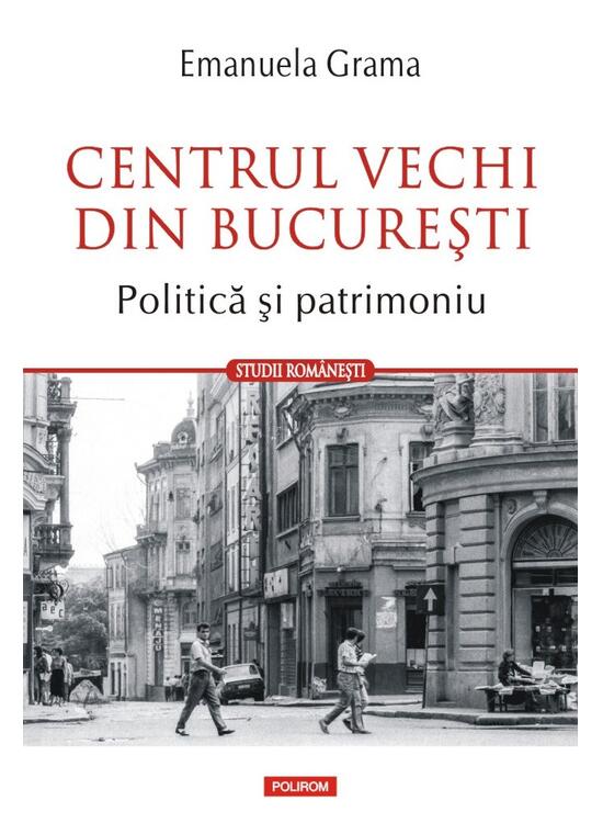 Copertă produs Centrul Vechi din Bucureşti. Politică și patrimoniu - gallery big 1