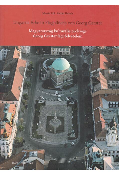 Copertă produs Ungarns Erbe in Flugbildern von Georg Gerster / Magyarorsz&aacute;g kultur&aacute;lis &ouml;r&ouml;ks&eacute;ge Georg Gerster l&eacute;gi felv&eacute;telein