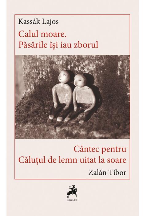 Copertă produs Calul Moare. Păsările &icirc;si iau Zborul - C&acirc;ntec pentru căluțul de lemn uitat la soare