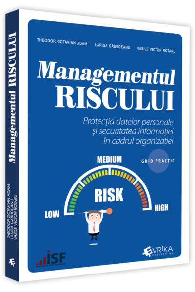Managementul riscului, protecția datelor personale și securitatea informației &icirc;n cadrul organizației &ndash; ghid practic