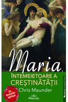 Maria, &Icirc;ntemeietoare a Creștinătății