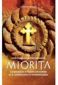 Copertă produs Străvechea baladă rom&acirc;nească Miorița ca expresie a transcendenței și a comuniunii cu Dumnezeirea