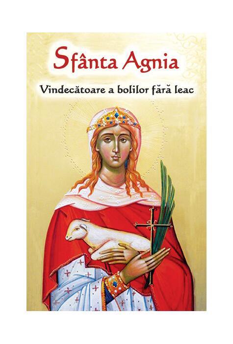 Copertă produs Sf&acirc;nta Agnia - Vindecatoare a bolilor fără leac