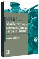 Aproape totul despre... Marile războaie care au schimbat istoria lumii