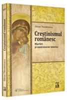 Creștinismul rom&acirc;nesc. Martiri și controverse istorice
 (Vol. 4)