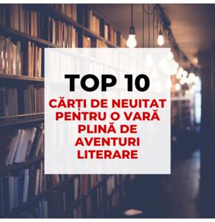 Top 10 cărți de neuitat pentru o vară plină de aventuri literare