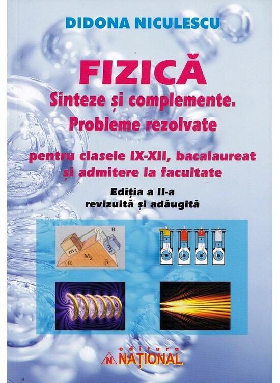 Copertă produs Fizică. Sinteze și complemente. Probleme rezolvate pentru clasele IX - XII, bacalaureat și admitere la facultate - gallery big 1
