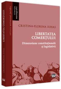 Copertă produs Libertatea comerțului - dimensiune constituțională și legislativă