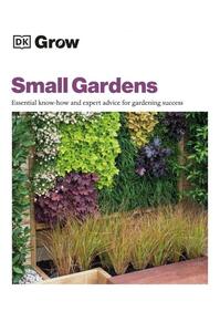 Copertă produs Grow Small Gardens: Essential Know-how and Expert Advice for Gardening Success