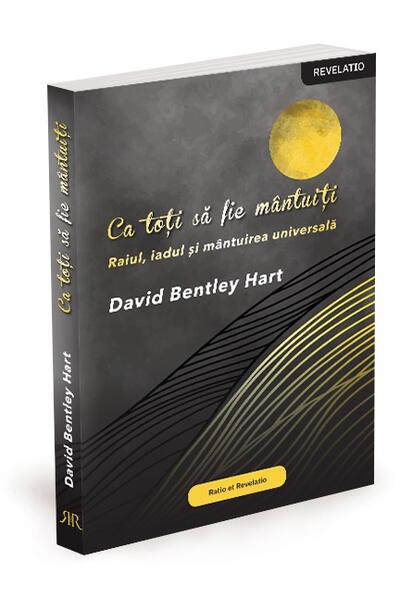 Ca toți să fie m&acirc;ntuiți. Raiul, iadul și m&acirc;ntuirea universală