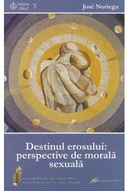 Copertă produs Destinul erosului: perspective de morală sexuală