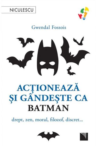 Acţionează şi g&acirc;ndeşte ca Batman