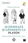 Acţionează şi g&acirc;ndeşte ca Platon