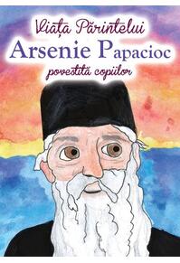 Copertă produs Viața Părintelui Arsenie Papacioc povestită copiilor
