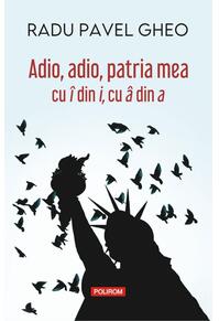 Copertă produs Adio, adio, patria mea cu î din i, cu â din a