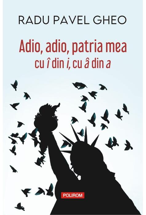 Copertă produs Adio, adio, patria mea cu &icirc; din i, cu &acirc; din a
