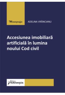 Copertă produs Accesiunea imobiliară artificială &icirc;n lumina noului Cod civil