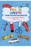 Taie și lipește. Construim mașinuțe