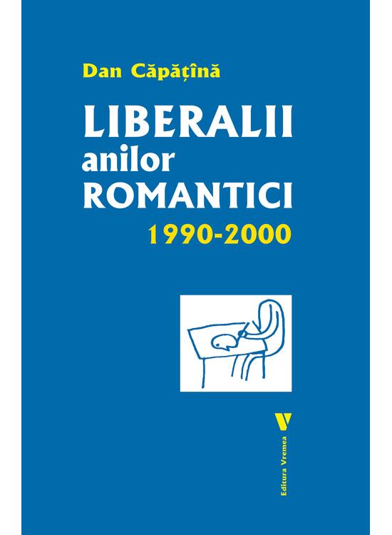 Copertă produs Liberalii anilor romantici 1990-2000 - gallery big 1