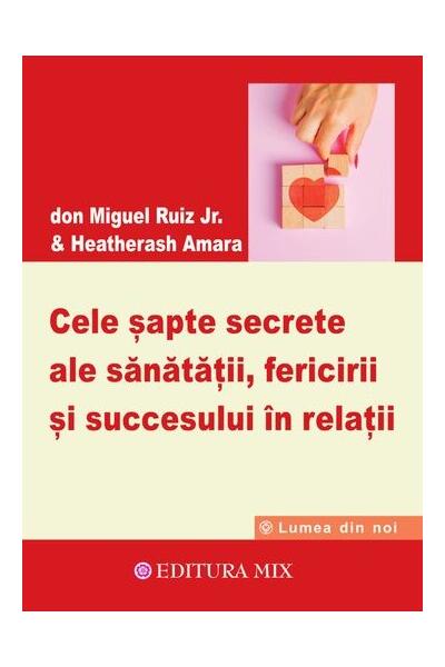 Cele șapte secrete ale sănătății, fericirii și succesului &icirc;n relații
