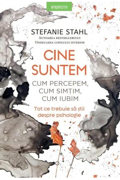 Cine suntem. Cum percepem, cum simțim, cum iubim