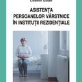 Copertă produs Asistenţa persoanelor v&acirc;rstnice &icirc;n instituţii rezidenţiale - gallery small 