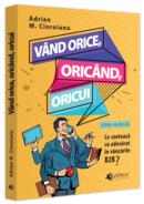 V&acirc;nd orice, oric&acirc;nd, oricui. Ce contează cu adevărat &icirc;n v&acirc;nzările B2B?