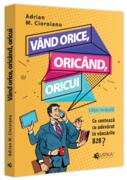 V&acirc;nd orice, oric&acirc;nd, oricui. Ce contează cu adevărat &icirc;n v&acirc;nzările B2B?