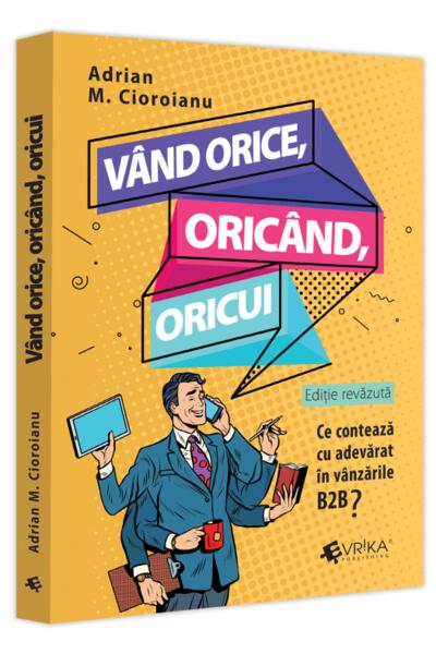 V&acirc;nd orice, oric&acirc;nd, oricui. Ce contează cu adevărat &icirc;n v&acirc;nzările B2B?