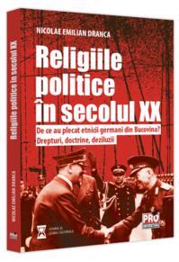Copertă produs Religiile politice &icirc;n secolul XX. De ce au plecat etnicii germani din Bucovina? Drepturi, doctrine, deziluzii.
