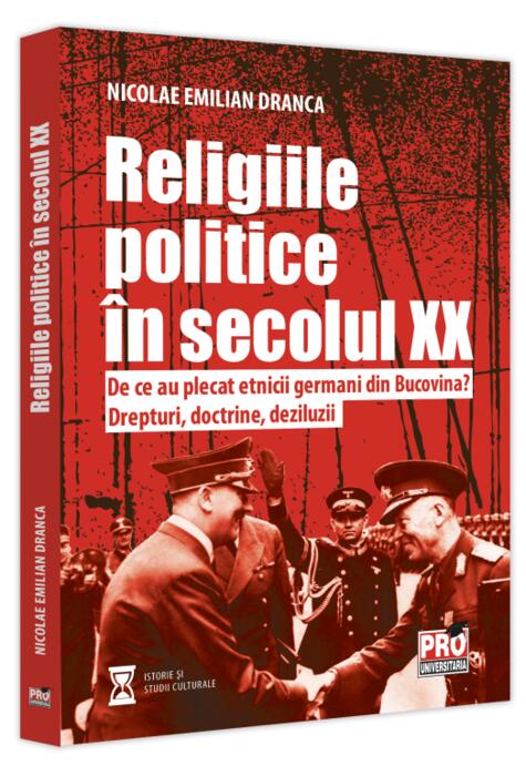 Copertă produs Religiile politice &icirc;n secolul XX. De ce au plecat etnicii germani din Bucovina? Drepturi, doctrine, deziluzii.