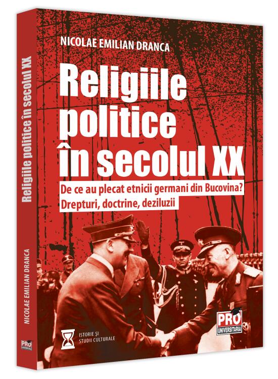 Copertă produs Religiile politice &icirc;n secolul XX. De ce au plecat etnicii germani din Bucovina? Drepturi, doctrine, deziluzii. - gallery big 1
