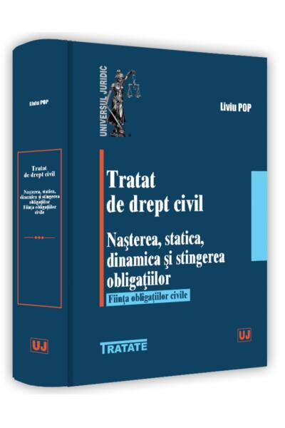 Tratat de drept civil. Nașterea, statică, dinamică și stingerea obligațiilor. Ființa obligațiilor civile